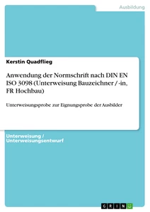 Titel: Anwendung der Normschrift nach DIN EN ISO 3098 (Unterweisung Bauzeichner / -in, FR Hochbau)