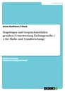 Titel: Fragebögen und Gesprächsleitfäden gestalten (Unterweisung Fachangestellte / -r für Markt- und Sozialforschung)