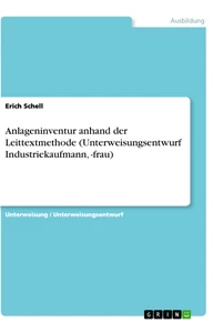 Titel: Anlageninventur anhand der Leittextmethode (Unterweisungsentwurf Industriekaufmann, -frau)