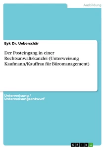 Titel: Der Posteingang in einer Rechtsanwaltskanzlei (Unterweisung Kaufmann/Kauffrau für Büromanagement)