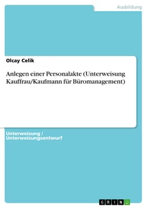 Titel: Anlegen einer Personalakte (Unterweisung Kauffrau/Kaufmann für Büromanagement)