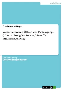 Titel: Vorsortieren und Öffnen des Posteingangs (Unterweisung Kaufmann / -frau für Büromanagement)