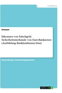 Titel: Erkennen von Falschgeld. Sicherheitsmerkmale von Euro-Banknoten (Ausbildung Bankkaufmann/-frau)
