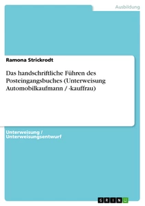 Titel: Das handschriftliche Führen des Posteingangsbuches (Unterweisung Automobilkaufmann / -kauffrau)