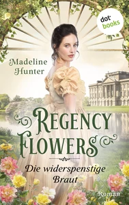 Titel: Regency Flowers - Die widerspenstige Braut: Rarest Blooms 2
