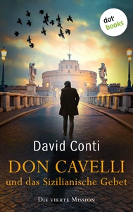 Titel: Don Cavelli und das Sizilianische Gebet – Die vierte Mission – Ein Vatikan-Krimi mit brisantem Insiderwissen und einem außergewöhnlichen Detektiv: für Fans von Dan Brown und der Tom-Wagner-Reihe