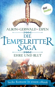 Titel: Die Tempelritter-Saga - Band 2: Ehre und Blut - Sechs historische Romane in einem eBook