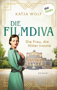 Titel: Die Filmdiva: Die Frau, die Hitler trotzte – Roman | Ein großer Schicksalsroman über eine mutige Frau zwischen Kunst und Liebe: Renate Müller, die Sängerin von »Ich bin ja heut so glücklich«