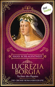 Titel: Lucrezia Borgia - Tochter des Papstes