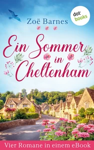 Titel: Ein Sommer in Cheltenham: Vier Romane in einem eBook: »Du sagst Chaos, ich hör' Hochzeitsglocken«, »Wer in den Seilen hängt, kann endlich richtig schaukeln«, »Das Glück spielt die erste Geige, aber ich bin die Dirigentin« und »Lieber voll verliebt als wunschlos glücklich«.