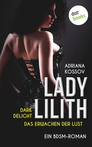 Titel: LADY LILITH: Dark Delight - Das Erwachen der Lust