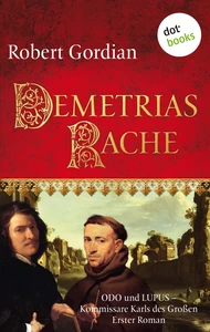 Titel: Demetrias Rache: Odo und Lupus, Kommissare Karls des Großen - Erster Roman