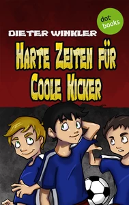 Titel: Harte Zeiten für Coole Kicker - Band 2