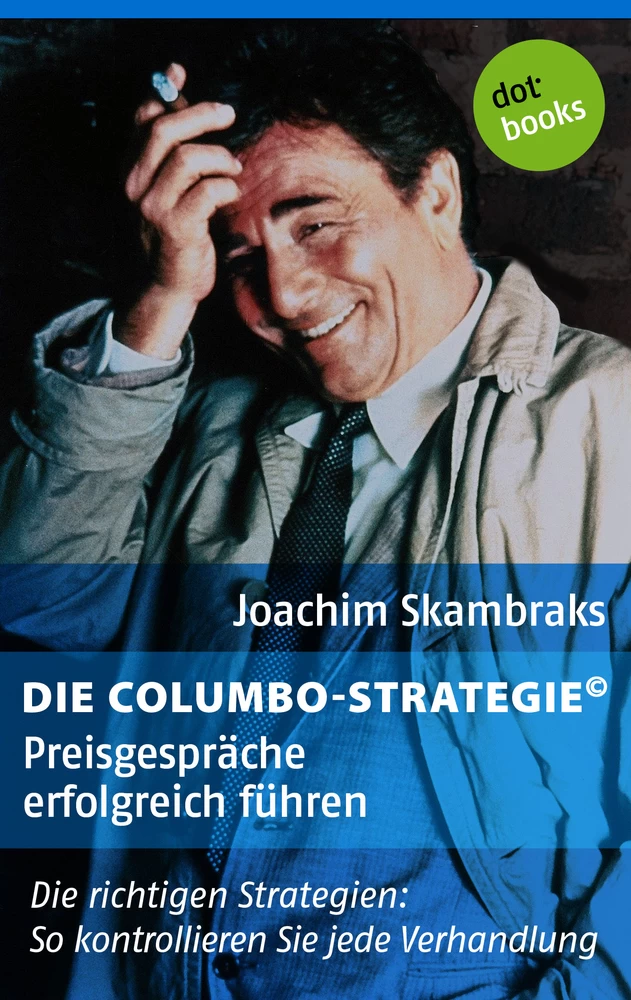 Titel: Die Columbo-Strategie© Band 2: Preisgespräche erfolgreich führen
