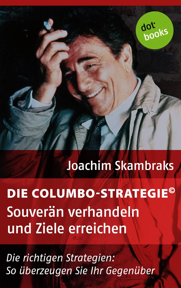 Titel: Die Columbo-Strategie© Band 4: Souverän verhandeln und Ziele erreichen