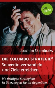 Title: Die Columbo-Strategie© Band 4: Souverän verhandeln und Ziele erreichen