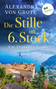 Title: Die Stille im 6. Stock: Ein Provence-Krimi - Band 4