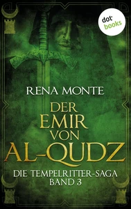 Titel: Die Tempelritter-Saga - Band 3: Der Emir von Al-Qudz