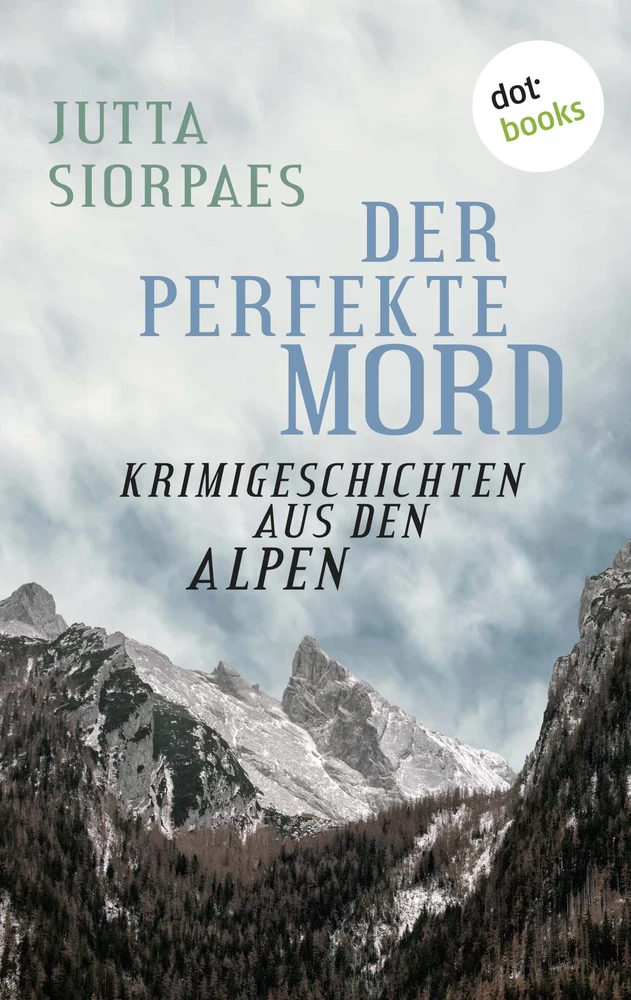 Titel: Der perfekte Mord: Krimigeschichten aus den Alpen