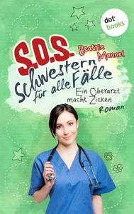 Titel: SOS - Schwestern für alle Fälle - Band 2: Ein Oberarzt macht Zicken