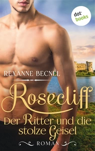 Titel: Rosecliff - Band 3: Der Ritter und die stolze Geisel
