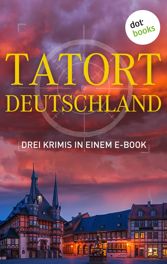 Titel: Tatort: Deutschland - Drei Krimis in einem E-Book