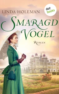Titel: Smaragdvogel – Roman – Der internationale Bestseller, ein großartiges Epos: die bewegende Reise einer jungen Engländerin vor der farbenprächtigen Kulisse Indiens im 19. Jahrhundert