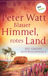 Titel: Blauer Himmel, rotes Land: Die große Australien-Saga