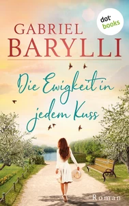 Titel: Die Ewigkeit in jedem Kuss: Roman | Zwei Menschen, die sich zufällig unter den Blüten eines Apfelbaums begegnen und verlieben – doch werden sie sich jemals wiederfinden? Für Fans von Lia Louis