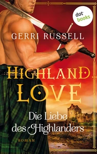 Titel: Highland Love - Die Liebe des Highlanders: Erster Roman