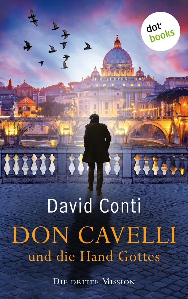 Titel: Don Cavelli und die Hand Gottes – Die dritte Mission – Ein Vatikan-Krimi mit brisantem Insiderwissen und einem außergewöhnlichen Detektiv: für Fans von Dan Brown und der Tom-Wagner-Reihe