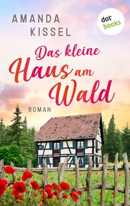 Titel: Das kleine Haus am Wald: Roman | Ein  herzerwärmender Familiengeheimnisroman für die Leserinnen von Jenny Colgan und Anne Barns