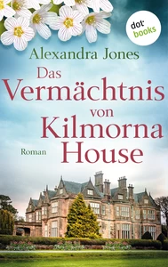 Titel: Das Vermächtnis von Kilmorna House: Roman  – Eine mitreißende Liebesgeschichte im stürmischen Irland des 20. Jahrhunderts: für Leserinnen von Lucinda Riley und Ricarda Martin
