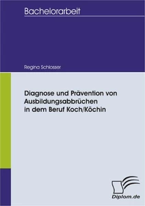 Titel: Diagnose und Prävention von Ausbildungsabbrüchen in dem Beruf Koch/Köchin