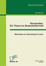 Titel: Versprecher - ein Thema im Deutschunterricht: Materialien zur Vorbereitung für Lehrer