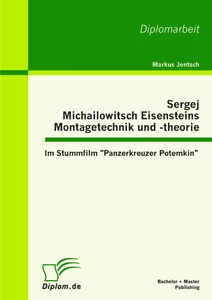 Titel: Sergej Michailowitsch Eisensteins Montagetechnik und -theorie: Im Stummfilm "Panzerkreuzer Potemkin"