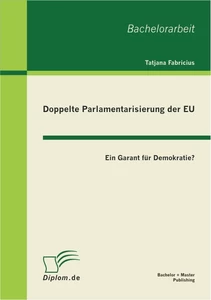 Titel: Doppelte Parlamentarisierung der EU: Ein Garant für Demokratie?