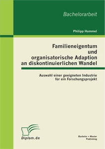 Titel: Familieneigentum und organisatorische Adaption an diskontinuierlichen Wandel: Auswahl einer geeigneten Industrie für ein Forschungsprojekt