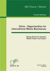 Titel: China - Opportunities for International Media Businesses: Giving Historical Context, Media Import and Export