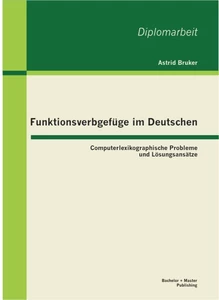 Titel: Funktionsverbgefüge im Deutschen: Computerlexikographische Probleme und Lösungsansätze