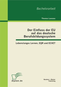 Titel: Der Einfluss der EU auf das deutsche Berufsbildungssystem: Lebenslanges Lernen, EQR und ECVET