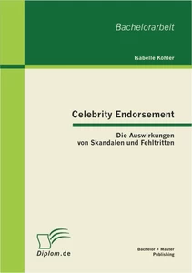 Titel: Celebrity Endorsement: Die Auswirkungen von Skandalen und Fehltritten