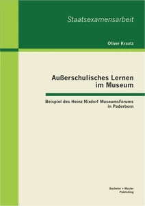 Titel: Außerschulisches Lernen im Museum: Beispiel des Heinz Nixdorf MuseumsForums in Paderborn