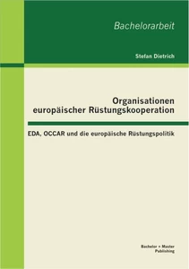 Titel: Organisationen europäischer Rüstungskooperation: EDA, OCCAR und die europäische Rüstungspolitik