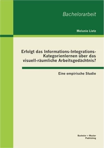 Titel: Erfolgt das Informations-Integrations-Kategorienlernen über das visuell-räumliche Arbeitsgedächtnis? Eine empirische Studie