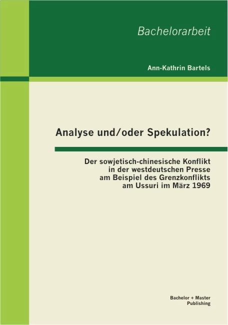 Analyse Und Oder Spekulation Der Sowjetisch Chinesische Konflikt In Der Westdeutschen Presse Am Beispiel Des Grenzkonflikts Am Ussuri Im Marz 1969 Bachelor Master