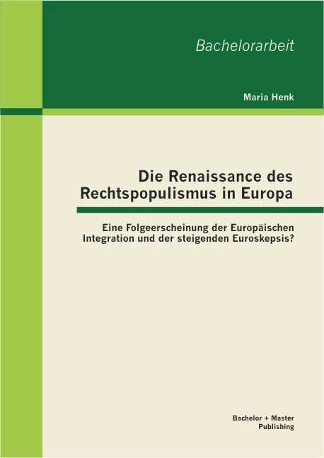 Titel: Die Renaissance des Rechtspopulismus in Europa: Eine Folgeerscheinung der Europäischen Integration und der steigenden Euroskepsis?