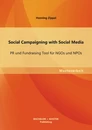 Titel: Social Campaigning with Social Media: PR und Fundraising Tool für NGOs und NPOs
