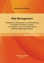 Titel: Risk Management: Konzepte zur Vermeidung und Verminderung von Risiken im Einkauf auf Basis von ursachen- und wirkungsbezogenen Risikobewältigungsstrategien
