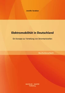 Titel: Elektromobilität in Deutschland: Ein Konzept zur Verteilung von Stromtankstellen